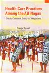 Health Care Practices Among the Ao Nagas Socio-Cultural Study of Nagaland,8180698459,9788180698453