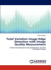 Total Variation Image Edge Detection with Image Quality Measurement,3846550582,9783846550588