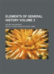Elements of general history Volume 3; ancient and modern,115402847X,9781154028478
