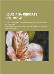 Louisiana Reports; Cases Argued and Determined in the Supreme Court of Louisiana Volume 41,1236769813,9781236769817