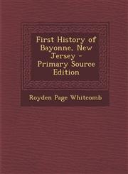 First History of Bayonne, New Jersey - Primary Source Edition,1293664413,9781293664414