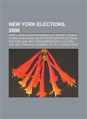 New York elections, 2006 Mark J. Green, David Paterson, Eliot Spitzer, Andrew Cuomo, Alan Hevesi, United States Senate election in New York,1155712781,9781155712789
