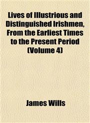 Lives of Illustrious and Distinguished Irishmen, From the Earliest Times to the Present Period (Volume 4),1152392905,9781152392908