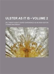 Ulster as It Is (Volume 2); Or, Twenty-Eight Years' Experience as an Irish Editor,1459007824,9781459007826