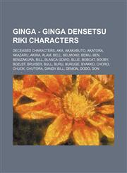 Ginga - Ginga Densetsu Riki Characters Deceased Characters, Aka, Akakabuto, Akatora, Akazaru, Akira, Alam, Bell, Belmond, Bemu, Ben, Benizakura, Bill, Blanca GDWO, Blue, Bobcat, Booby, Bozlef, Bruiser, Bull, Buru, Buruge, Byakko, Choro, Chuck, Chutora, D,1234844451,9781234844455