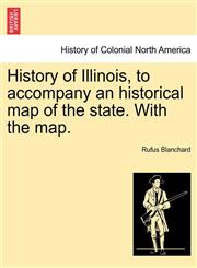 History of Illinois, to accompany an historical map of the state. With the map.,1241469261,9781241469269