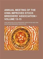 Annual Meeting of the Iowa Improved Stock Breeders' Association (Volume 13-15),123571103X,9781235711039