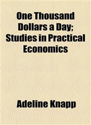 One Thousand Dollars a Day; Studies in Practical Economics,1154481778,9781154481778