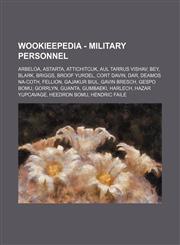 Wookieepedia - Military personnel Arbeloa, Astarta, Attichitcuk, Aul Tarrus Vishav, Bey, Blark, Briggs, Broof Yurdel, Cort Davin, Dar, Deamos Na-Coth, Fellion, Gajakur Biul, Gavin Bresch, Gespo Bomu, Gorrlyn, Guanta, Gumbaeki, Harlech, Hazar Yupcavage, H,1234817128,9781234817121