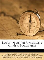 Bulletin of the University of New Hampshire,1174809027,9781174809026