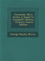 Yarmouth, Nova Scotia A Sequel to Campbell's History,1289902968,9781289902964