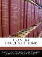 URANIUM ENRICHMENT FUND,1240547161,9781240547166