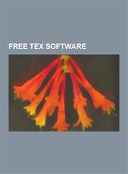 Free Tex Software Tex, Metafont, Latex, Cweb, Context, Metapost, Xetex, Texinfo, Pgf-Tikz, Pstricks, Beamer, Arabtex, Tex Live, Xymtex,,1230570063,9781230570068