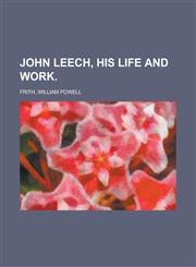 John Leech, His Life and Work Volume 1,123671413X,9781236714138