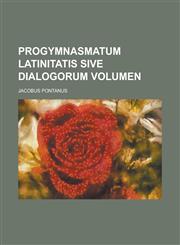 Progymnasmatum latinitatis sive dialogorum Volumen,123443864X,9781234438647