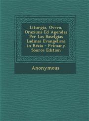 Liturgia, Overo, Oraziuns Ed Agendas Per Las Baselgias Ladinas Evangelicas in Rezia,1287397174,9781287397175