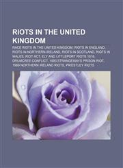 Riots in the United Kingdom Race riots in the United Kingdom, Riots in England, Riots in Northern Ireland, Riots in Scotland, Riots in Wales,1157928617,9781157928614