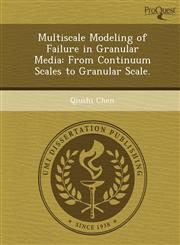 Multiscale Modeling of Failure in Granular Media From Continuum Scales to Granular Scale.,1249058473,9781249058472