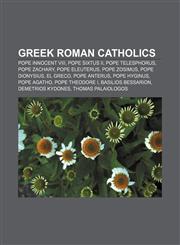 Greek Roman Catholics Pope Innocent VIII, Pope Sixtus II, Pope Telesphorus, Pope Zachary, Pope Eleuterus, Pope Zosimus, Pope Dionysius,1156773768,9781156773765