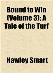 Bound to Win (Volume 3); A Tale of the Turf,1155028341,9781155028347