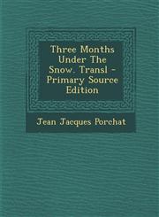 Three Months Under the Snow. Transl - Primary Source Edition,1294682512,9781294682516