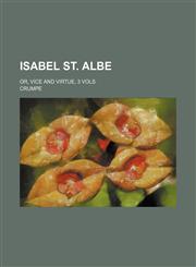 Isabel St. Albe; Or, Vice and Virtue, 3 Vols,1150352612,9781150352614