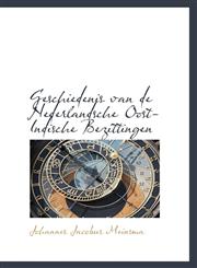 Geschiedenis van de Nederlandsche Oost-Indische Bezittingen,1103040456,9781103040452