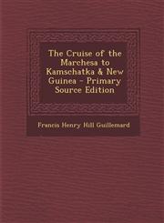 The Cruise of the Marchesa to Kamschatka & New Guinea - Primary Source Edition,1293171743,9781293171745