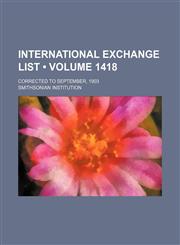 International Exchange List (Volume 1418); Corrected to September, 1903,1150044063,9781150044069