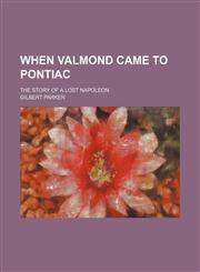 When Valmond came to Pontiac; the story of a lost Napoleon,115052832X,9781150528323