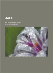 Jael; An Australian Story,1236801679,9781236801678