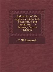 Industries of the Saginaws; Historical, Descriptive and Statistical .. - Primary Source Edition,1294622382,9781294622383