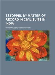 Estoppel by Matter of Record in Civil Suits in India,1151314544,9781151314543