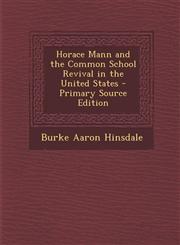 Horace Mann and the Common School Revival in the United States - Primary Source Edition,1294008951,9781294008958