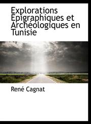 Explorations Épigraphiques et Archéologiques en Tunisie,1115496654,9781115496650