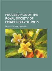Proceedings of the Royal Society of Edinburgh Volume 5,1458899861,9781458899866