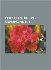 Ben 10 Fan Fiction - Omnitrix aliens Ørange, 1-Up, 13, 14, 18, 19, Absolute Zero, Absorb, Absorbat, Absorbo, Accelaron, Acidhead, Acidrain, Aero Dactyl, Aerophant, Agention, Air Hummingbird, Airbug, Alien X, Alien X,1234796740,9781234796747