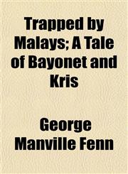 Trapped by Malays; A Tale of Bayonet and Kris,1150195606,9781150195600
