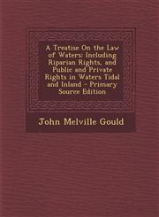 Treatise on the Law of Waters Including Riparian Rights, and Public and Private Rights in Waters Tidal and Inland,1287686346,9781287686347