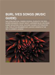 Burl Ives songs (Music Guide) Waltzing Matilda, Yankee Doodle, Rudolph the Red-Nosed Reindeer, Silent Night, Lavender Blue,1155332474,9781155332475