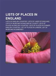 Lists of places in England Lists of English counties, Lists of lakes of England, Lists of museums in England by county,1156778352,9781156778357