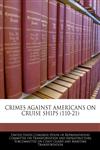 CRIMES AGAINST AMERICANS ON CRUISE SHIPS (110-21),1240527179,9781240527175