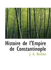 Histoire de L'Empire de Constantinople,1103840797,9781103840793