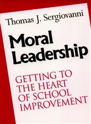 Moral Leadership: Getting to the Heart of School Improvement (The Jossey-Bass Education Series),0787902594,9780787902599