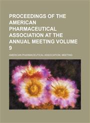Proceedings of the American Pharmaceutical Association at the annual meeting Volume 9,1150086874,9781150086878