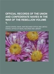 Official records of the Union and Confederate navies in the War of the Rebellion Volume 1,,1236826027,9781236826022