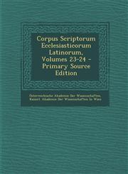 Corpus Scriptorum Ecclesiasticorum Latinorum, Volumes 23-24 - Primary Source Edition,129524117X,9781295241170