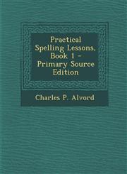 Practical Spelling Lessons, Book 1,1289542112,9781289542115