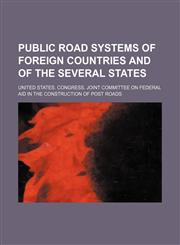 Public Road Systems of Foreign Countries and of the Several States,1150010630,9781150010637