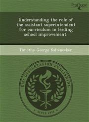 Understanding the role of the assistant superintendent for curriculum in leading school improvement.,1249860377,9781249860372